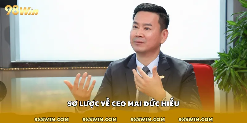 Giới thiệu sơ lược về CEO Mai Đức Hiếu